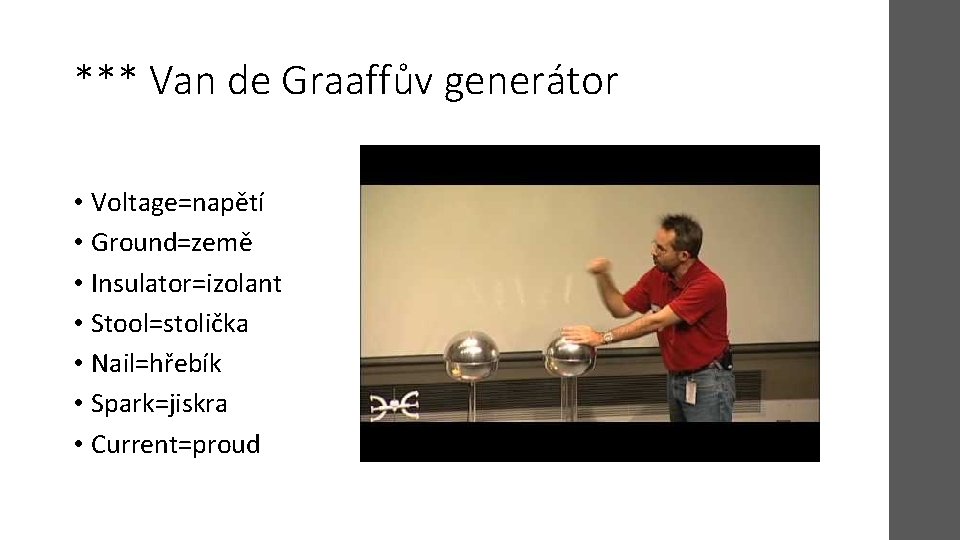 *** Van de Graaffův generátor • Voltage=napětí • Ground=země • Insulator=izolant • Stool=stolička •