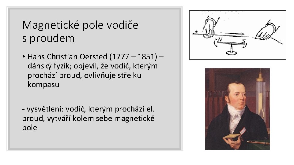 Magnetické pole vodiče s proudem • Hans Christian Oersted (1777 – 1851) – dánský