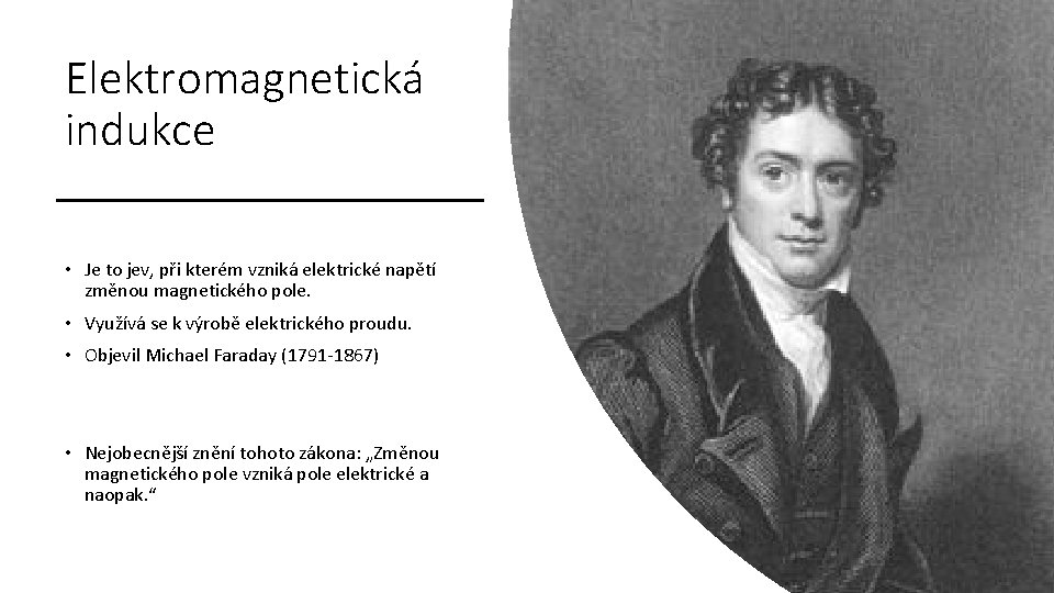 Elektromagnetická indukce • Je to jev, při kterém vzniká elektrické napětí změnou magnetického pole.