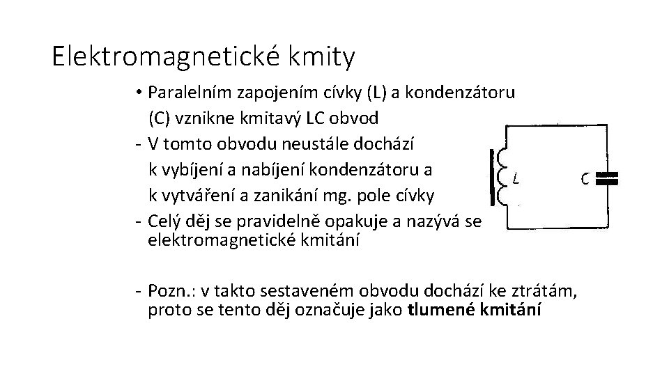 Elektromagnetické kmity • Paralelním zapojením cívky (L) a kondenzátoru (C) vznikne kmitavý LC obvod