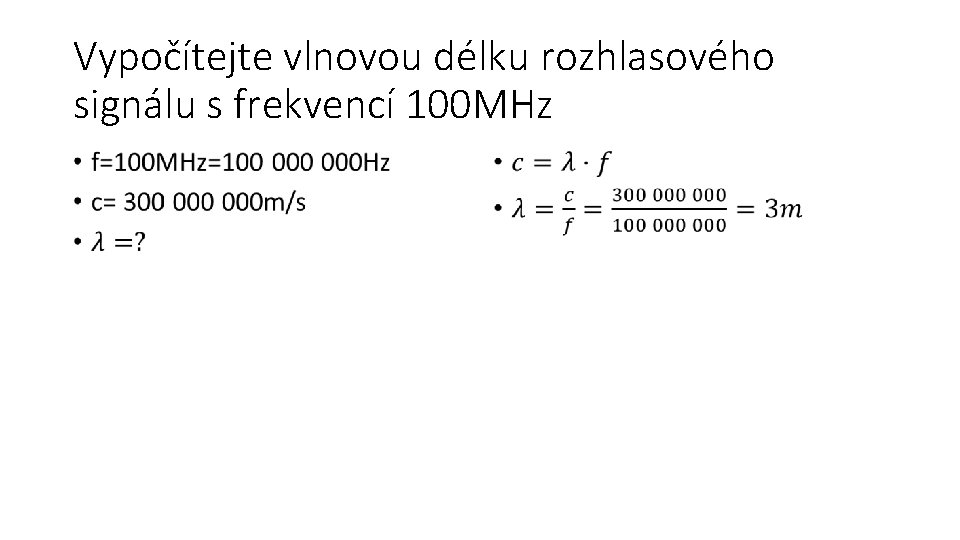 Vypočítejte vlnovou délku rozhlasového signálu s frekvencí 100 MHz • • 
