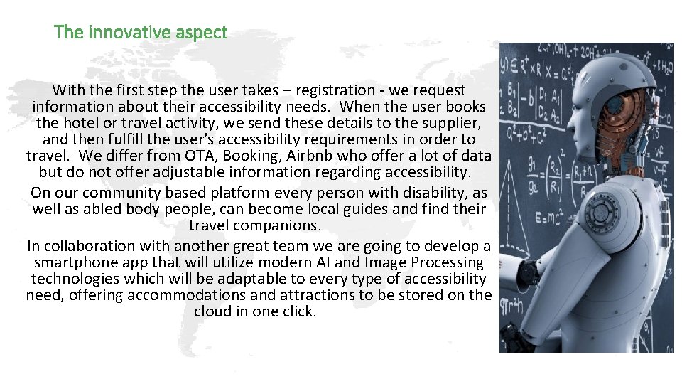 The innovative aspect With the first step the user takes – registration - we