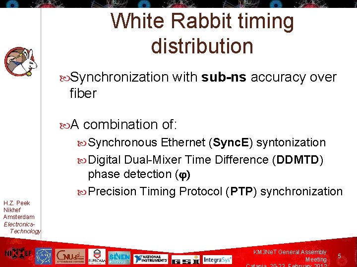 White Rabbit timing distribution Synchronization with sub-ns accuracy over fiber A combination of: Synchronous