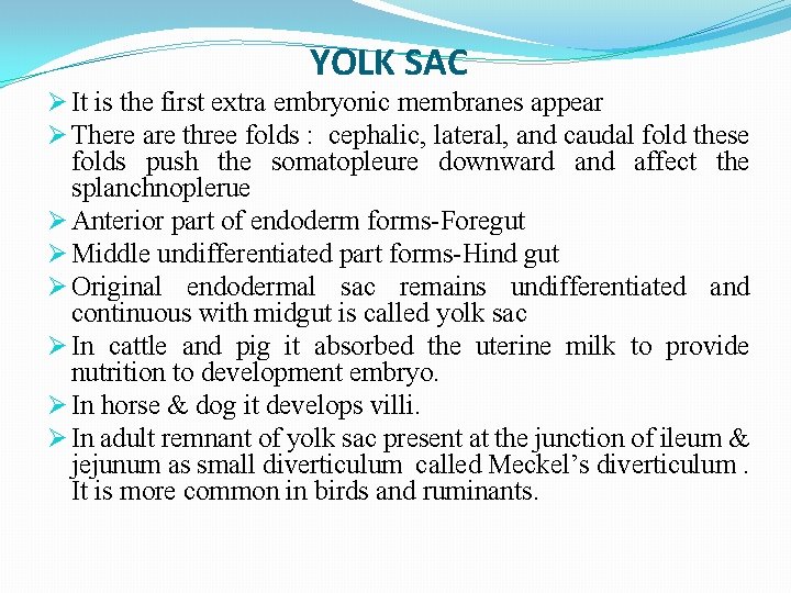 YOLK SAC Ø It is the first extra embryonic membranes appear Ø There are