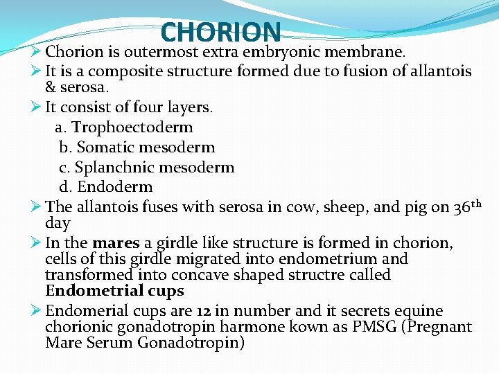 CHORION Ø Chorion is outermost extra embryonic membrane. Ø It is a composite structure