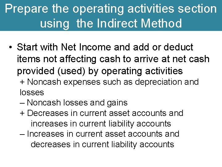 Prepare the operating activities section using the Indirect Method • Start with Net Income