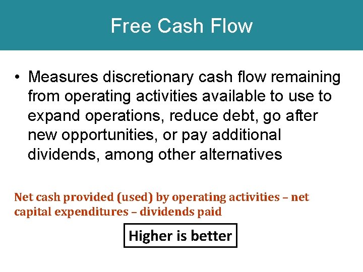 Free Cash Flow • Measures discretionary cash flow remaining from operating activities available to