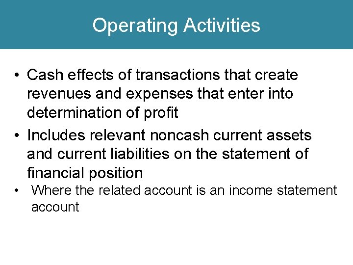 Operating Activities • Cash effects of transactions that create revenues and expenses that enter
