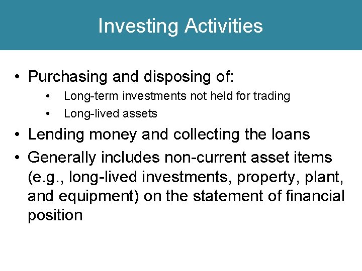 Investing Activities • Purchasing and disposing of: • • Long-term investments not held for