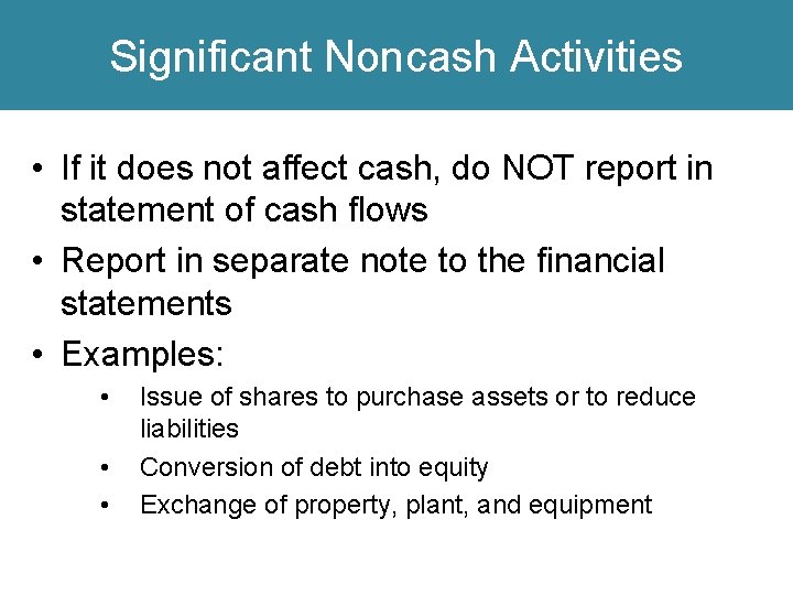 Significant Noncash Activities • If it does not affect cash, do NOT report in