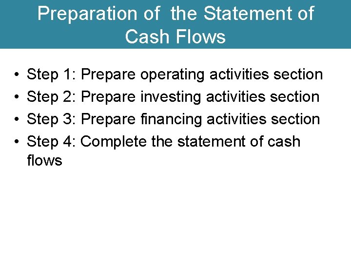 Preparation of the Statement of Cash Flows • • Step 1: Prepare operating activities