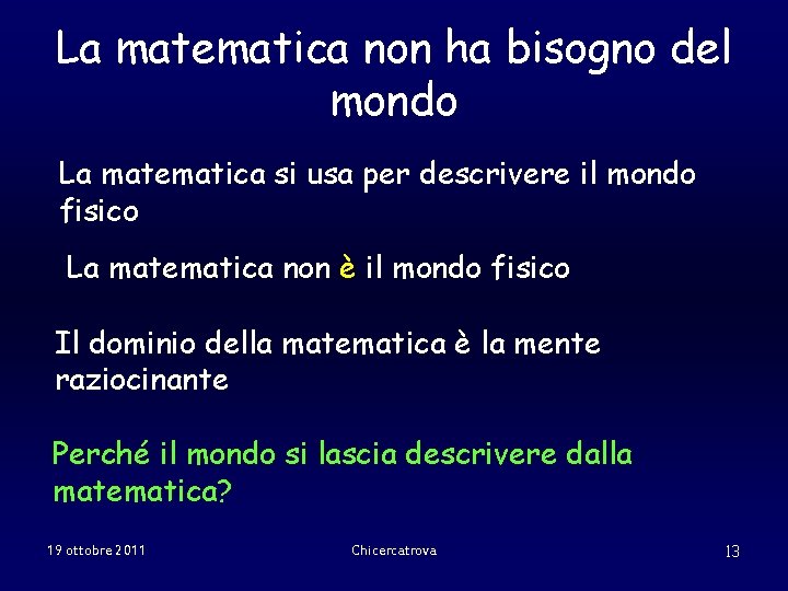 La matematica non ha bisogno del mondo La matematica si usa per descrivere il