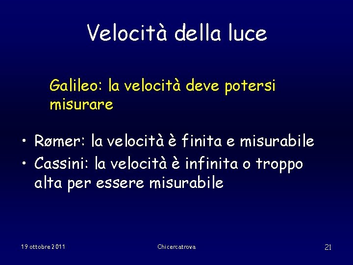 Velocità della luce Galileo: la velocità deve potersi misurare • Rømer: la velocità è