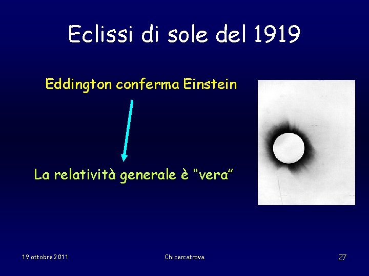 Eclissi di sole del 1919 Eddington conferma Einstein La relatività generale è “vera” 19