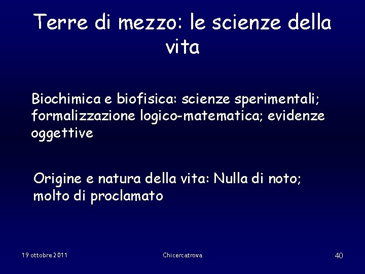 Terre di mezzo: le scienze della vita Biochimica e biofisica: scienze sperimentali; formalizzazione logico-matematica;