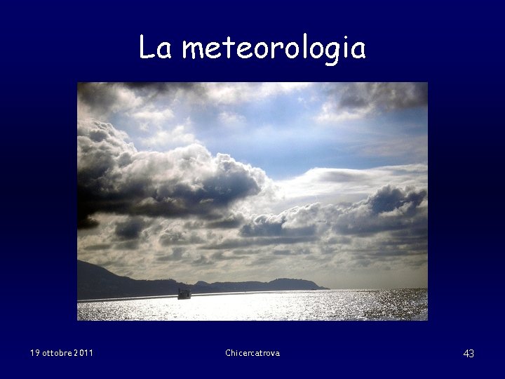 La meteorologia 19 ottobre 2011 Chicercatrova 43 