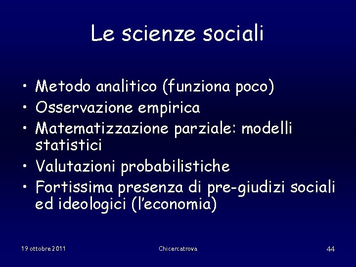 Le scienze sociali • Metodo analitico (funziona poco) • Osservazione empirica • Matematizzazione parziale: