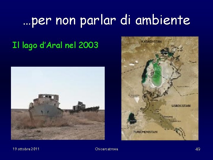 …per non parlar di ambiente Il lago d’Aral nel 2003 19 ottobre 2011 Chicercatrova