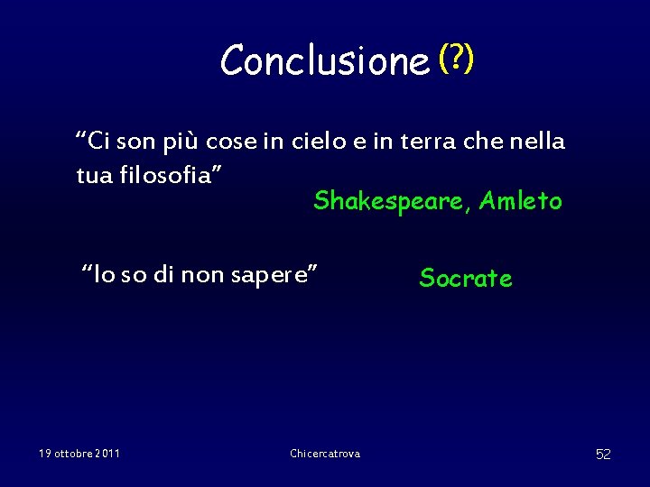 Conclusione (? ) “Ci son più cose in cielo e in terra che nella