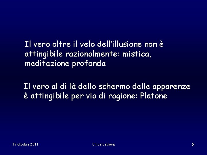 Il vero oltre il velo dell’illusione non è attingibile razionalmente: mistica, meditazione profonda Il