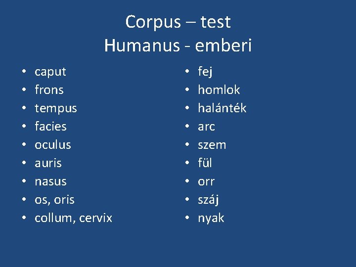 Corpus – test Humanus - emberi • • • caput frons tempus facies oculus