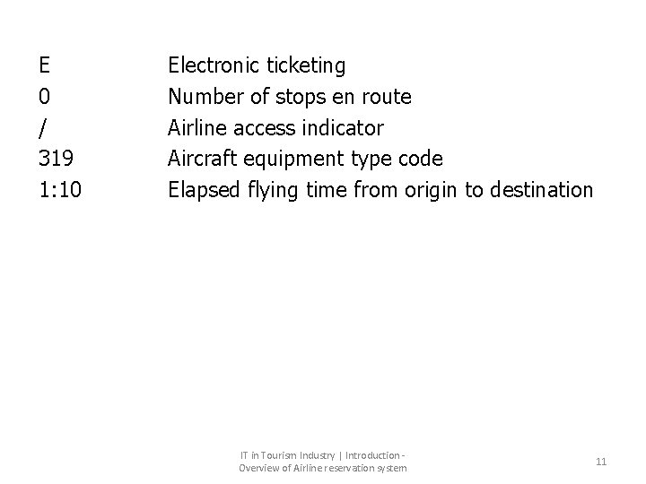 E 0 / 319 1: 10 Electronic ticketing Number of stops en route Airline