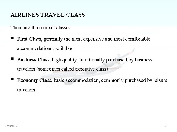 AIRLINES TRAVEL CLASS There are three travel classes. § First Class, generally the most