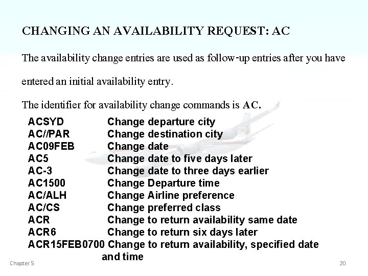 CHANGING AN AVAILABILITY REQUEST: AC The availability change entries are used as follow-up entries