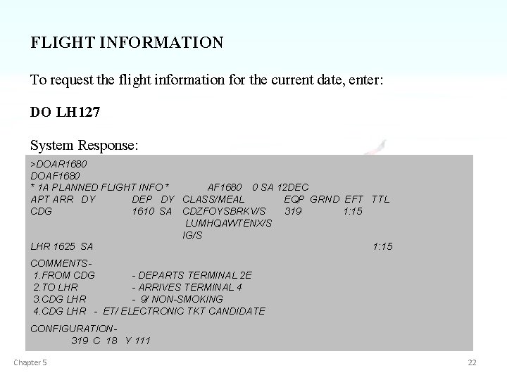FLIGHT INFORMATION To request the flight information for the current date, enter: DO LH
