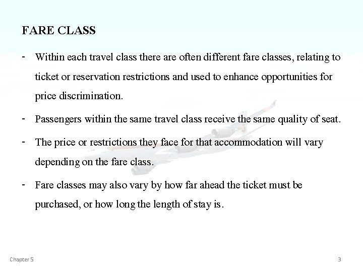 FARE CLASS - Within each travel class there are often different fare classes, relating