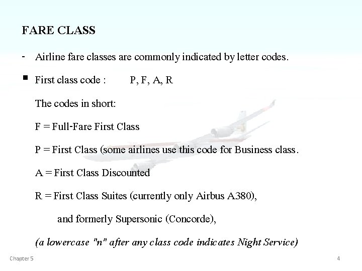FARE CLASS - Airline fare classes are commonly indicated by letter codes. § First