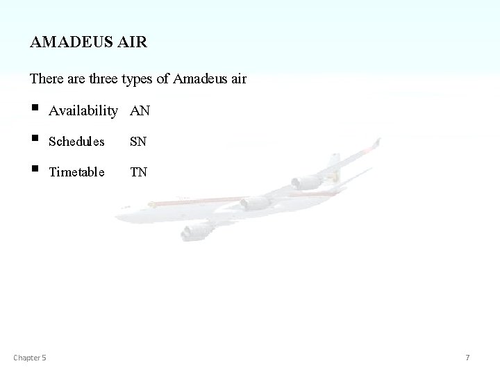 AMADEUS AIR There are three types of Amadeus air § Availability AN § Schedules