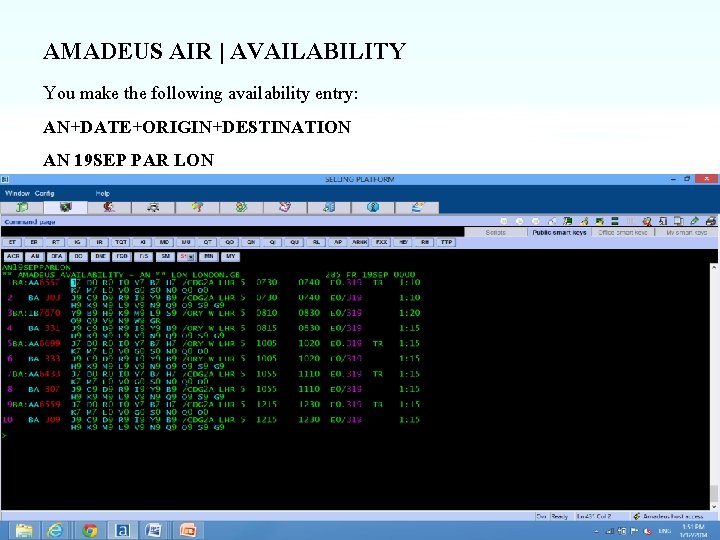 AMADEUS AIR | AVAILABILITY You make the following availability entry: AN+DATE+ORIGIN+DESTINATION AN 19 SEP