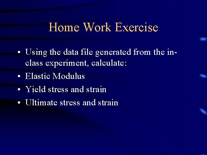 Home Work Exercise • Using the data file generated from the inclass experiment, calculate:
