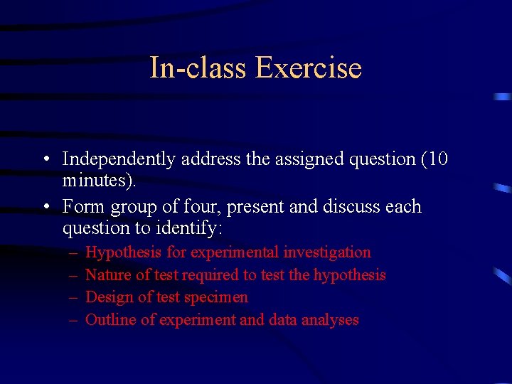 In-class Exercise • Independently address the assigned question (10 minutes). • Form group of