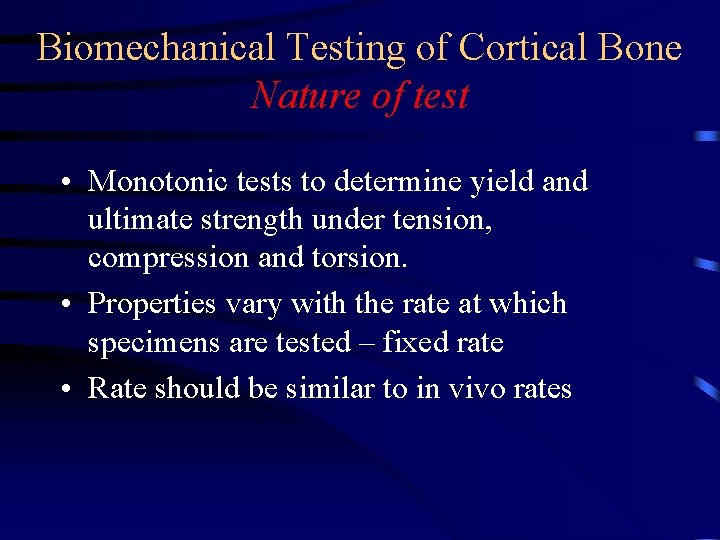 Biomechanical Testing of Cortical Bone Nature of test • Monotonic tests to determine yield