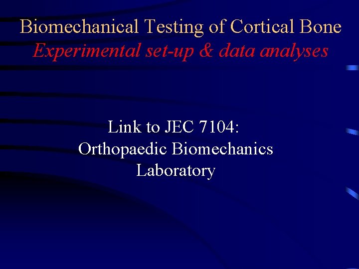Biomechanical Testing of Cortical Bone Experimental set-up & data analyses Link to JEC 7104: