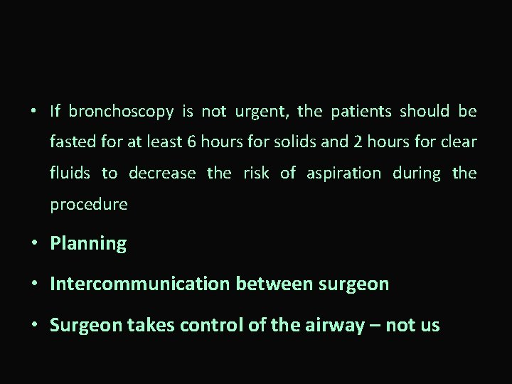  • If bronchoscopy is not urgent, the patients should be fasted for at
