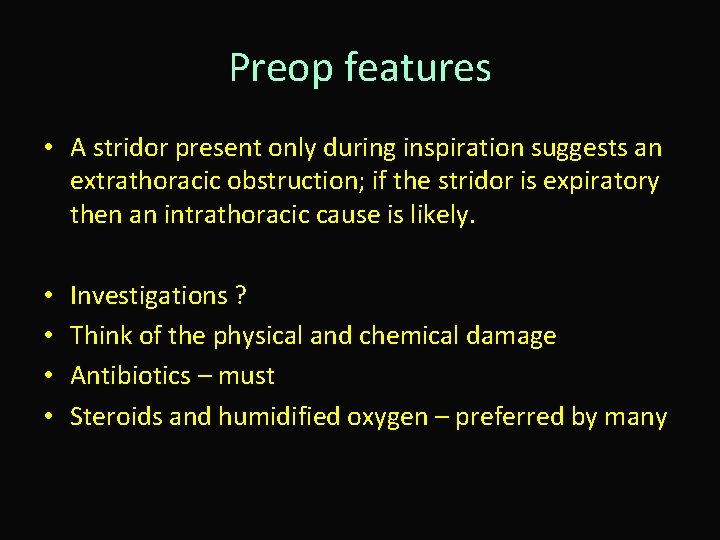 Preop features • A stridor present only during inspiration suggests an extrathoracic obstruction; if