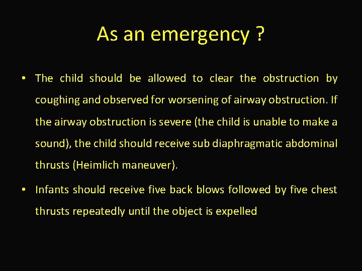 As an emergency ? • The child should be allowed to clear the obstruction