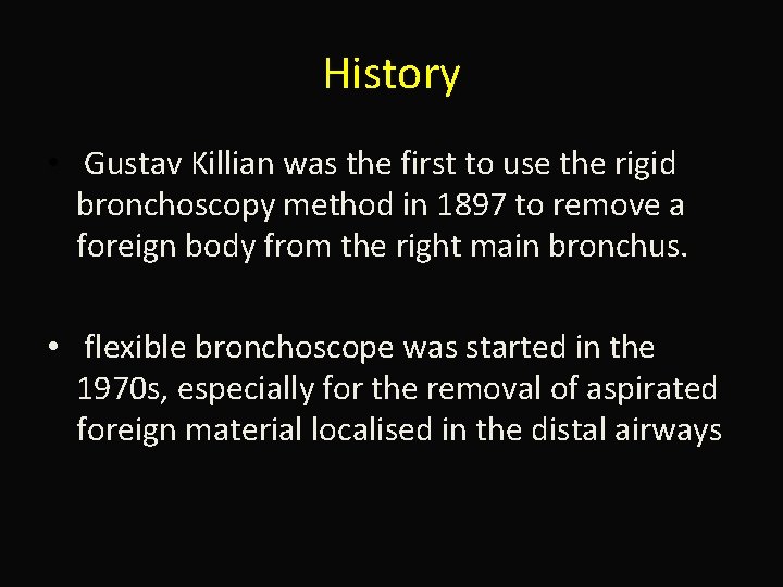 History • Gustav Killian was the first to use the rigid bronchoscopy method in