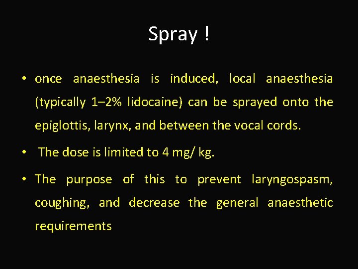 Spray ! • once anaesthesia is induced, local anaesthesia (typically 1– 2% lidocaine) can