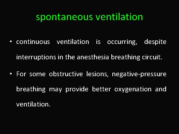 spontaneous ventilation • continuous ventilation is occurring, despite interruptions in the anesthesia breathing circuit.