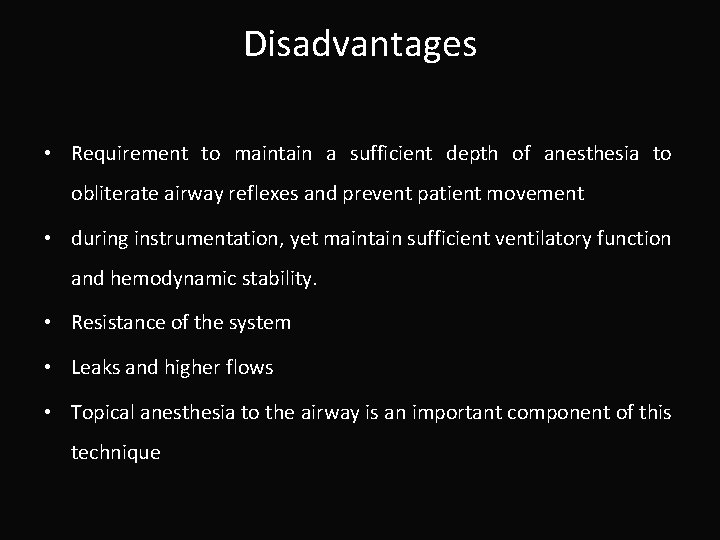 Disadvantages • Requirement to maintain a sufficient depth of anesthesia to obliterate airway reflexes