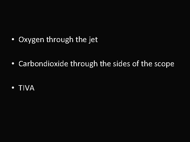  • Oxygen through the jet • Carbondioxide through the sides of the scope