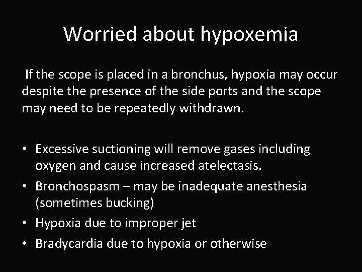 Worried about hypoxemia If the scope is placed in a bronchus, hypoxia may occur