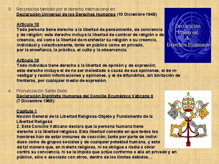 3. Reconocida también por el derecho internacional en: Declaración Universal de los Derechos Humanos