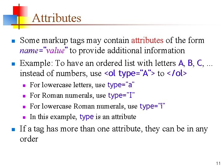 Attributes n n Some markup tags may contain attributes of the form name="value" to