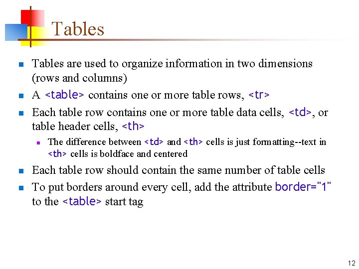Tables n n n Tables are used to organize information in two dimensions (rows