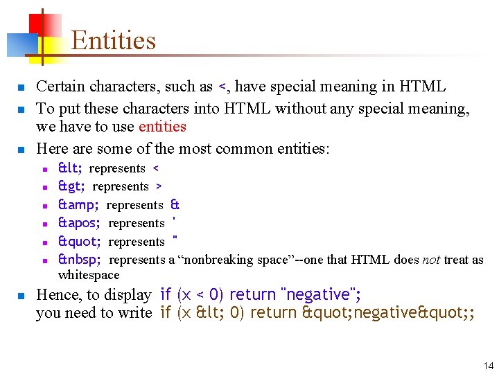 Entities n n n Certain characters, such as <, have special meaning in HTML